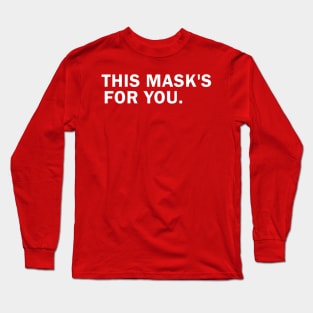 This Mask's For You Long Sleeve T-Shirt